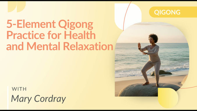 5-Element Qigong Practice for Health and Mental Relaxation with Mary Cordray